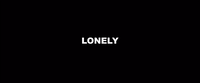 a black background with the word lonely written in white