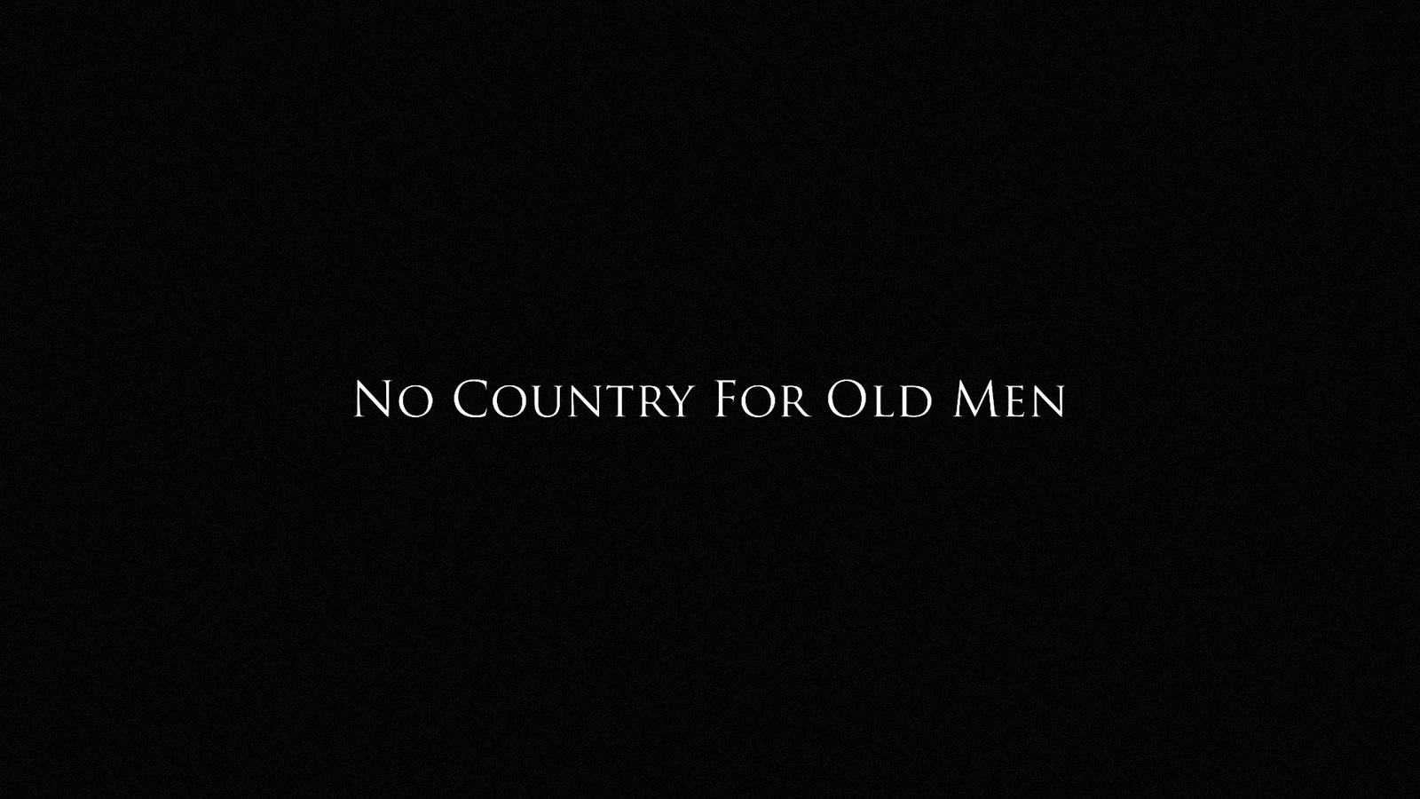 a black background with the words no country for old men